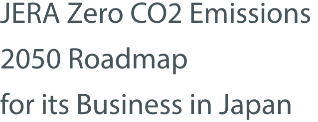 JERA Zero CO2 Emissions 2050 Roadmap for its Business in Japan