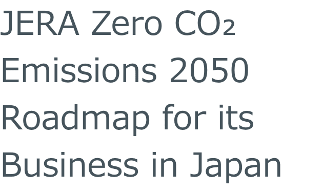 JERA Zero CO2 Emissions 2050 Roadmap for its Business in Japan