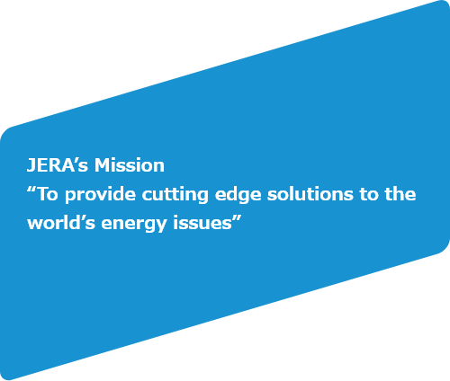 JERA’s Mission “To provide cutting edge solutions to the world’s energy issues”